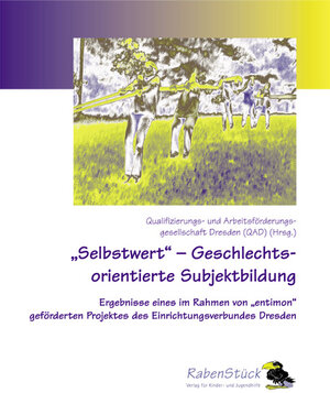 »Selbstwert«  Geschlechtsorientierte Subjektbildung: Ergebnisse eines im Rahmen von »entimon« geförderten Projektes des Einrichtungsverbundes Dresden