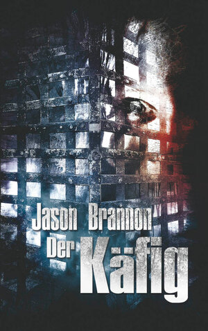Buchcover Der Käfig | Jason Brannon | EAN 9783935706728 | ISBN 3-935706-72-3 | ISBN 978-3-935706-72-8