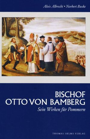 Bischof Otto von Bamberg. Sein Wirken für Pommern