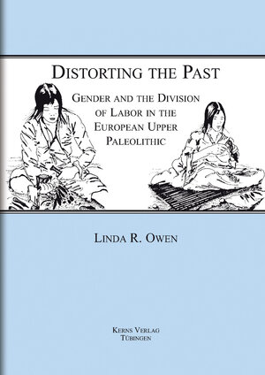Buchcover Distorting the past: Gender and the division of labor in the european upper paleolithic | Linda R Owen | EAN 9783935751025 | ISBN 3-935751-02-8 | ISBN 978-3-935751-02-5