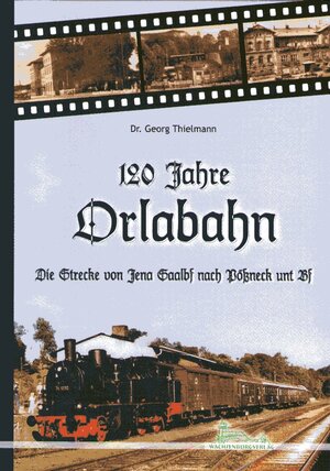 Buchcover 120 Jahre Orlabahn | Georg Thielmann | EAN 9783935795180 | ISBN 3-935795-18-1 | ISBN 978-3-935795-18-0
