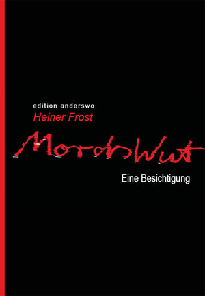 Buchcover Mordswut. Eine Besichtigung | Heiner Frost | EAN 9783935861212 | ISBN 3-935861-21-4 | ISBN 978-3-935861-21-2
