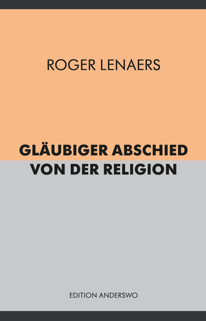 Buchcover Gläubiger Abschied von der Religion | Roger Lenaers | EAN 9783935861311 | ISBN 3-935861-31-1 | ISBN 978-3-935861-31-1