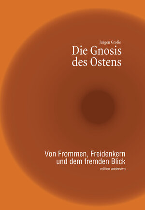 Buchcover Die Gnosis des Ostens | Jürgen Große | EAN 9783935861410 | ISBN 3-935861-41-9 | ISBN 978-3-935861-41-0