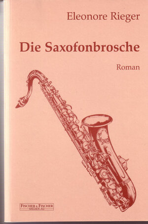 Buchcover Die Saxofonbrosche | Eleonore Rieger | EAN 9783935895262 | ISBN 3-935895-26-7 | ISBN 978-3-935895-26-2