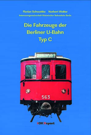 Buchcover Die Fahrzeuge der Berliner U-Bahn Typ C | Florian Schwuttke | EAN 9783935909600 | ISBN 3-935909-60-8 | ISBN 978-3-935909-60-0