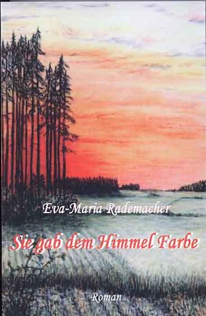 Buchcover Sie gab dem Himmel Farbe | Eva M Rademacher | EAN 9783935912068 | ISBN 3-935912-06-4 | ISBN 978-3-935912-06-8