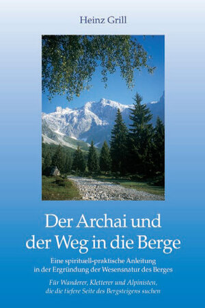 Buchcover Der Archai und der Weg in die Berge | Heinz Grill | EAN 9783935925655 | ISBN 3-935925-65-4 | ISBN 978-3-935925-65-5