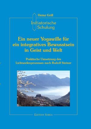 Buchcover Initiatorische Schulung in Arco / Ein neuer Yogawille für ein integratives Bewusstsein in Geist und Welt | Heinz Grill | EAN 9783935925709 | ISBN 3-935925-70-0 | ISBN 978-3-935925-70-9