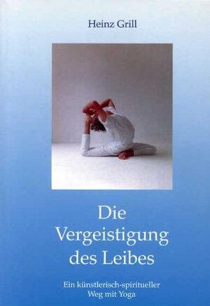 Buchcover Die Vergeistigung des Leibes | Heinz Grill | EAN 9783935925938 | ISBN 3-935925-93-X | ISBN 978-3-935925-93-8