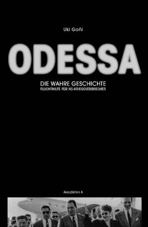 Odessa: Die wahre Geschichte: Fluchthilfe für NS-Kriegsverbrecher