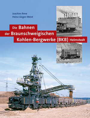 Buchcover Die Bahnen der Braunschweigischen Kohlen-Bergwerke (BKB) Helmstedt | Joachim Ihme | EAN 9783935961257 | ISBN 3-935961-25-1 | ISBN 978-3-935961-25-7