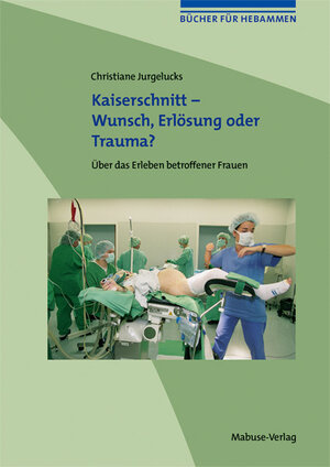 Buchcover Kaiserschnitt - Wunsch, Erlösung oder Trauma? | Christiane Jurgelucks | EAN 9783935964630 | ISBN 3-935964-63-3 | ISBN 978-3-935964-63-0