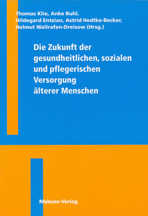 Die Zukunft der gesundheitlichen, sozialen und pflegerischen Versorgung älterer Menschen