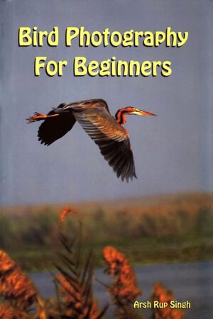 Buchcover Bird Photography for Beginners | Arsh Rup Singh | EAN 9783935980197 | ISBN 3-935980-19-1 | ISBN 978-3-935980-19-7