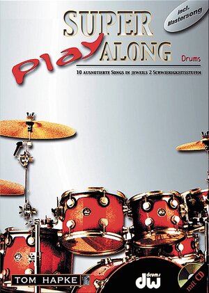 Super Play Along Drums: 10 ausnotierte Songs in jeweils 2 Schwierigkeitsgraden. Mit CD