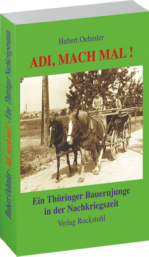 Adi, mach mal ! - Ein Thüringer Bauernjunge in der Nachkriegszeit