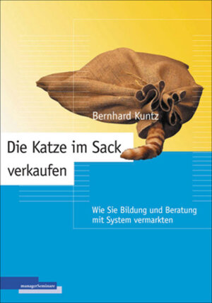 Die Katze im Sack verkaufen: Wie Sie Bildung und Beratung mit System vermarkten