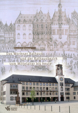 Buchcover Das Wormser Rathaus und der Rathausbezirk vom Mittelalter bis heute | Gerold Bönnen | EAN 9783936118155 | ISBN 3-936118-15-9 | ISBN 978-3-936118-15-5