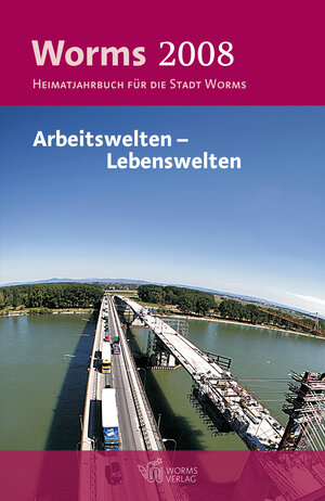 Buchcover Worms 2008 – Arbeitswelten – Lebenswelten  | EAN 9783936118186 | ISBN 3-936118-18-3 | ISBN 978-3-936118-18-6
