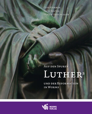 Buchcover Auf den Spuren Luthers und der Reformation in Worms | Otto Kammer | EAN 9783936118810 | ISBN 3-936118-81-7 | ISBN 978-3-936118-81-0