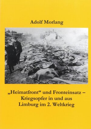 Buchcover "Heimatfront" und Fronteinsatz - Kriegsopfer in und aus Limburg im 2. Weltkrieg | Adolf Morlang | EAN 9783936162158 | ISBN 3-936162-15-8 | ISBN 978-3-936162-15-8