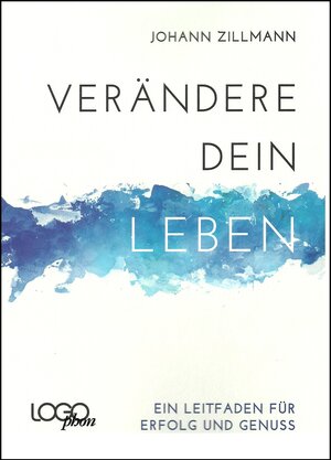Buchcover Verändere dein Leben-Ein Leitfaden für Erfolg und Genuss | Johann Zillmann | EAN 9783936172508 | ISBN 3-936172-50-1 | ISBN 978-3-936172-50-8