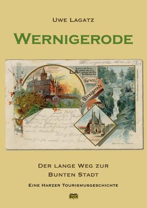 Buchcover Wernigerode - Der lange Weg zur bunten Stadt | Uwe Lagatz | EAN 9783936185607 | ISBN 3-936185-60-3 | ISBN 978-3-936185-60-7