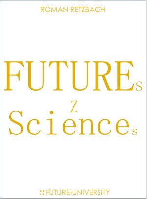 Buchcover Futures Sciences | Roman Retzbach | EAN 9783936250152 | ISBN 3-936250-15-4 | ISBN 978-3-936250-15-2