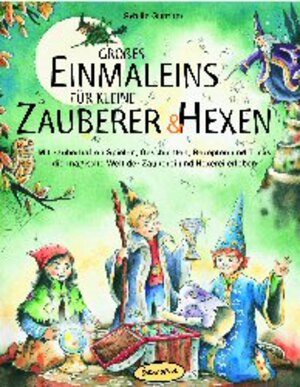 Großes Einmaleins für kleine Zauberer und Hexen: Mit zauberhaften Spielen, Geschichten, Rezepten und Tricks die magische Welt der Zauberei und Hexerei erleben