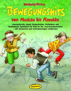 Bewegungshits von Moskau bis Marokko: Interkulturelle Lieder, Klatschverse, Kreistänze und rhythmische Spielideen für Kids im Vor- und Grundschulalter ... Begegnungen und präventiver Arbeit