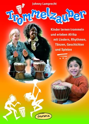 Trommelzauber: Kinder lernen trommeln und erleben Afrika mit Liedern, Rhythmen, Tänzen, Geschichten und Spielen