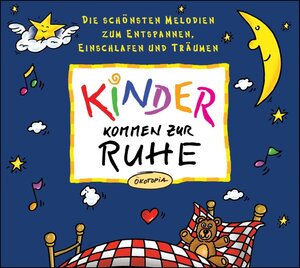 Kinder kommen zur Ruhe. CD: Die schönsten Melodien zum Entspannen, Einschlafen und Träumen