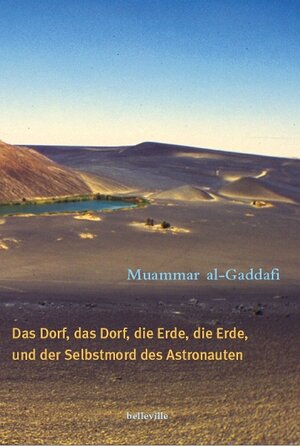 Buchcover Das Dorf, das Dorf, die Erde, die Erde und der Selbstmord des Astronauten | Muammar al Gaddafi | EAN 9783936298116 | ISBN 3-936298-11-4 | ISBN 978-3-936298-11-6