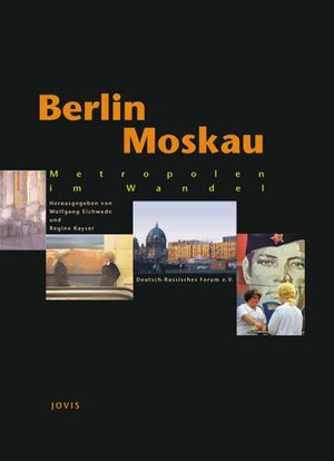 Berlin - Moskau. Metropolen im Wandel