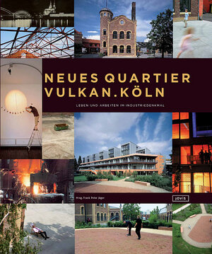 Neues Quartier Vulkan.Köln. Leben und Arbeiten im Industriedenkmal