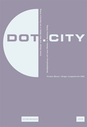 Dot.City - Relationaler Urbanismus und Neue Medien / Relational Urbanism and New Media. Edition Bauhaus Band 14