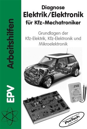 Diagnose Elektrik / Elektronik für Kfz-Mechatroniker. Grundlagen der KFZ-Elektrik, KFZ-Elektronik und Mikroelektronik