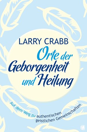 Buchcover Orte der Geborgenheit und Heilung | Larry J Crabb | EAN 9783936322583 | ISBN 3-936322-58-9 | ISBN 978-3-936322-58-3