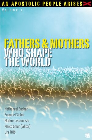 Buchcover Fathers and Mothers Who Shape the World | Nathanael Bucher | EAN 9783936322996 | ISBN 3-936322-99-6 | ISBN 978-3-936322-99-6