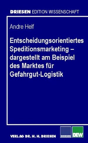 Buchcover Entscheidungsorientiertes Speditionsmarketing – dargestellt am Beispiel des Marktes für Gefahrgut-Logistik | Andre Helf | EAN 9783936328325 | ISBN 3-936328-32-3 | ISBN 978-3-936328-32-5