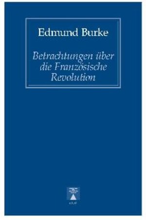 Buchcover Betrachtungen über die Französische Revolution. Gedanken über die Französischen Angelegenheiten | Edmund Burke | EAN 9783936345667 | ISBN 3-936345-66-X | ISBN 978-3-936345-66-7