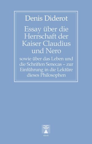 Buchcover Essay über die Herrschaft der Kaiser Claudius und Nero sowie über das Leben und die Schriften Senecas – zur Einführung in die Lektüre dieses Philosophen | Denis Diderot | EAN 9783936345704 | ISBN 3-936345-70-8 | ISBN 978-3-936345-70-4