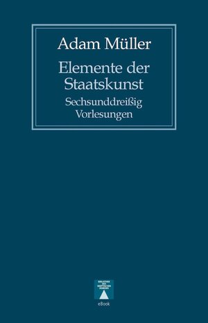 Buchcover Elemente der Staatskunst | Adam Müller | EAN 9783936345759 | ISBN 3-936345-75-9 | ISBN 978-3-936345-75-9