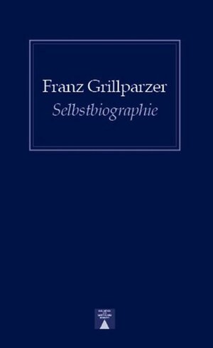 Buchcover Selbstbiographie | Franz Grillparzer | EAN 9783936345773 | ISBN 3-936345-77-5 | ISBN 978-3-936345-77-3