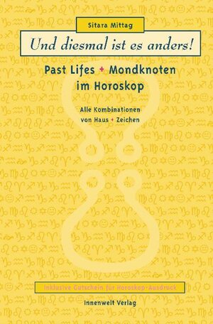 Und diesmal ist es anders!: Pat Life und Mondknoten im Horoskop. Alle 132 Kombinationen von Haus und Zeichen. Mit Horoskopgutschein