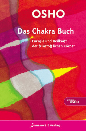 Das Chakra Buch: Energie und Heilkraft der feinstofflichen Körper