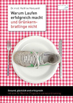 Buchcover Warum Laufen erfolgreich macht und Grünkernbratlinge nicht | Matthias Marquardt | EAN 9783936376203 | ISBN 3-936376-20-4 | ISBN 978-3-936376-20-3