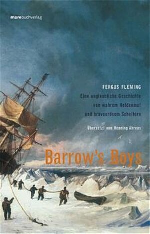 Barrow's Boys. Eine unglaubliche Geschichte von wahrem Heldenmut und bravourösem Scheitern