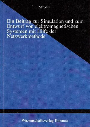 Buchcover Ein Beitrag zur Simulation und zum Entwurf von elektromagnetischen Systemen mit Hilfe der Netzwerkmethode | Tom Ströhla | EAN 9783936404005 | ISBN 3-936404-00-3 | ISBN 978-3-936404-00-5